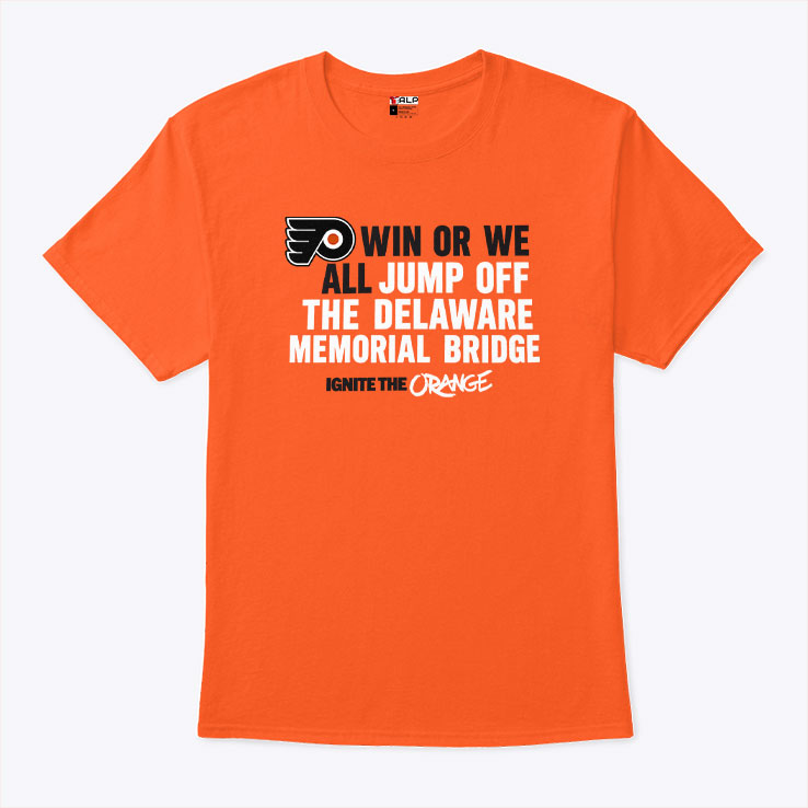 Philadelphia Flyers Win Or We All Jump Off The Delaware Memorial Bridge Shirt Unisex