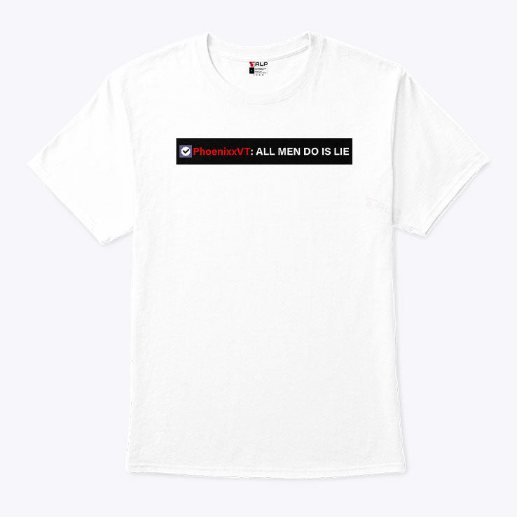 Phoenixxvt All Men Do Is Lie T Shirt Unisex