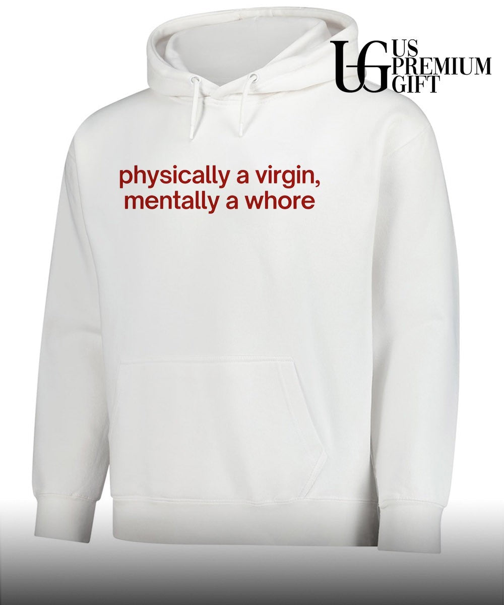 Physically a Virgin Mentally a whore shirt Unisex