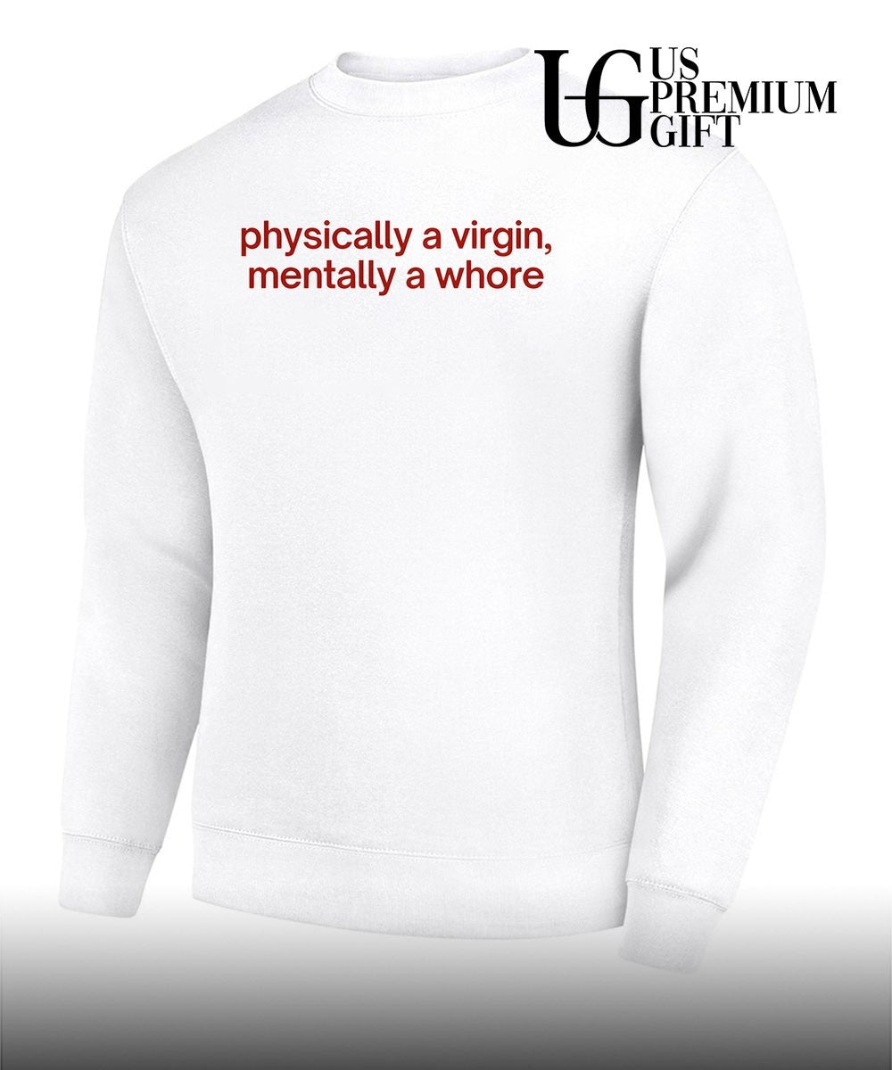 Physically a Virgin Mentally a whore shirt Unisex