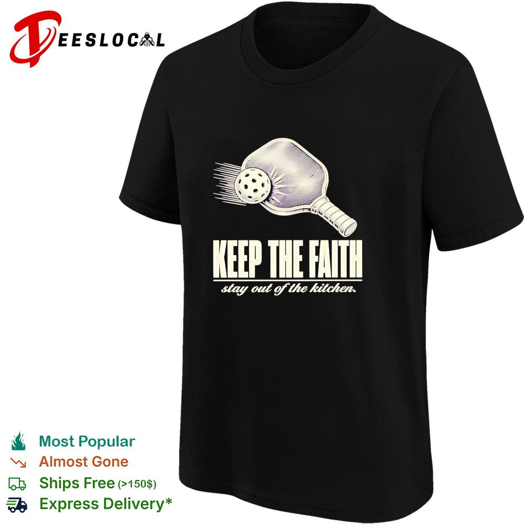 Pickleball keep the faith stay out of the kitchen retro shirt Unisex