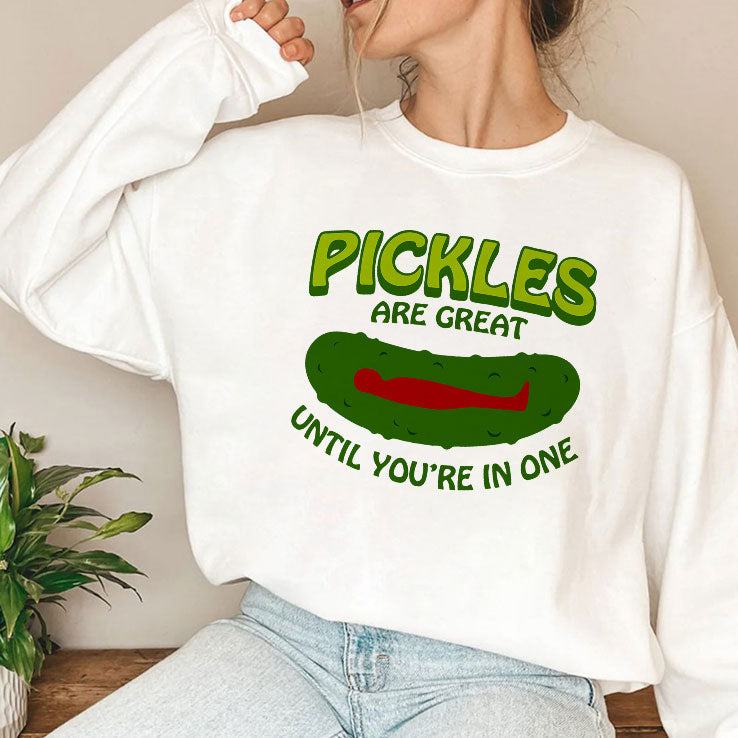 Pickles Are Great Until You’re In One T Shirt Unisex