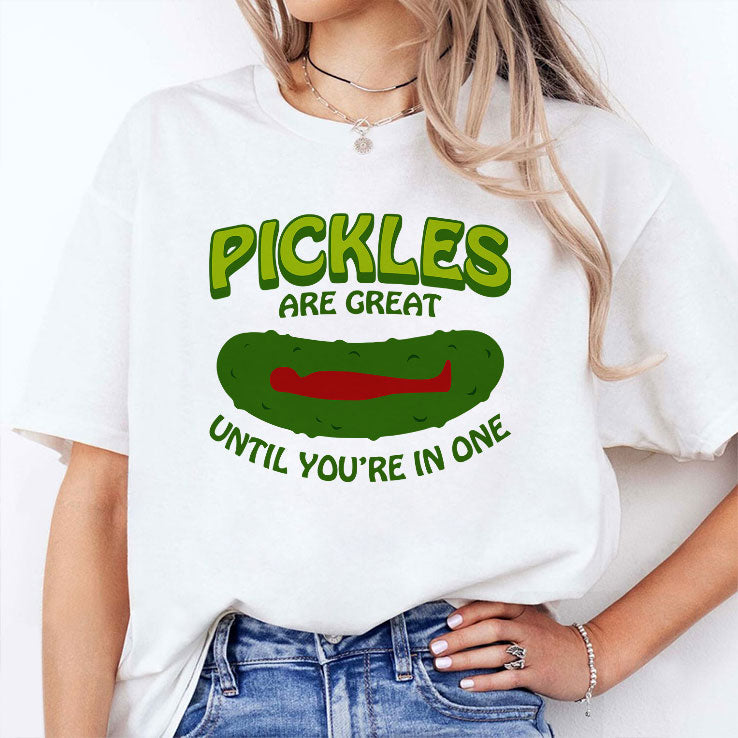 Pickles Are Great Until You’re In One T Shirt Unisex