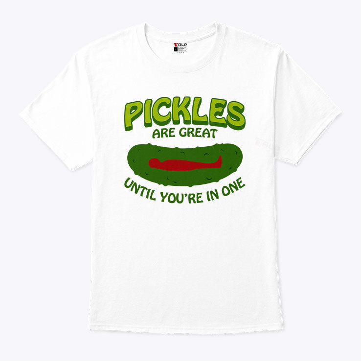 Pickles Are Great Until You’re In One T Shirt Unisex