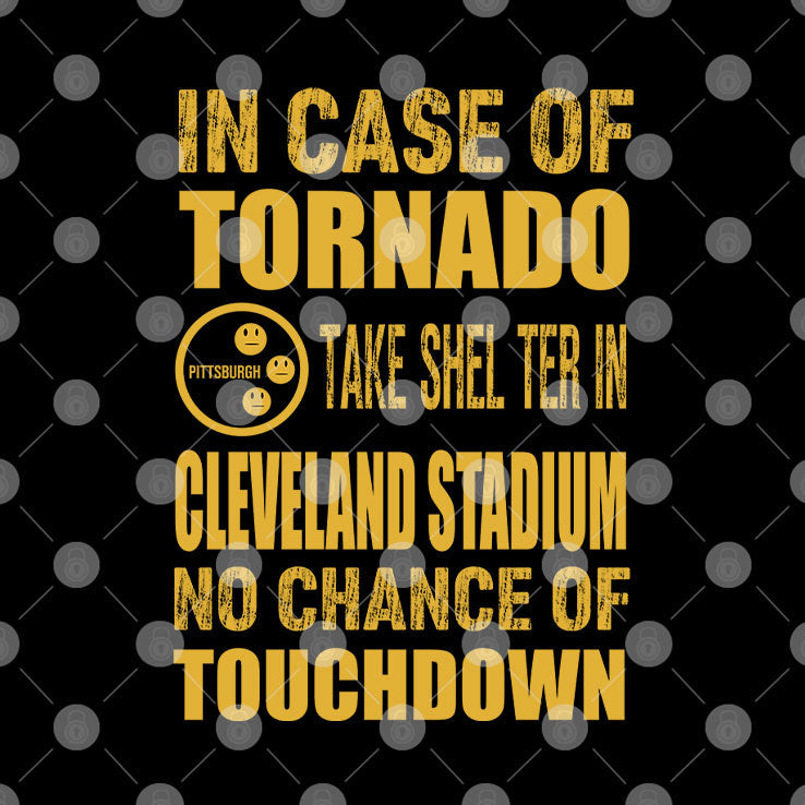 Pittsburgh Cleveland In Case Of Tornado Take Shelter In Cleveland Stadium No Chance Of Touchdown Shirt
