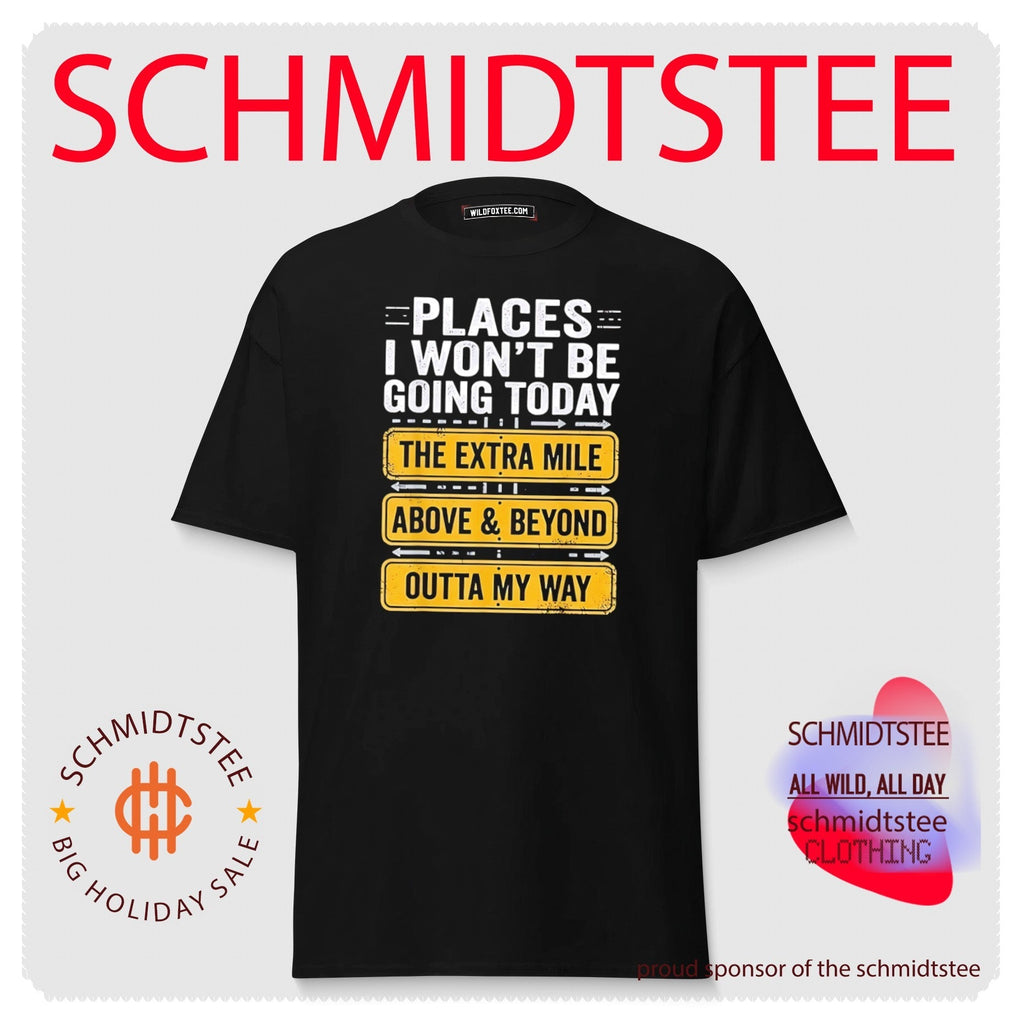 Places I Won’t Be Going Today – The Extra Mile Above and Beyond Outta My Way shirt Unisex
