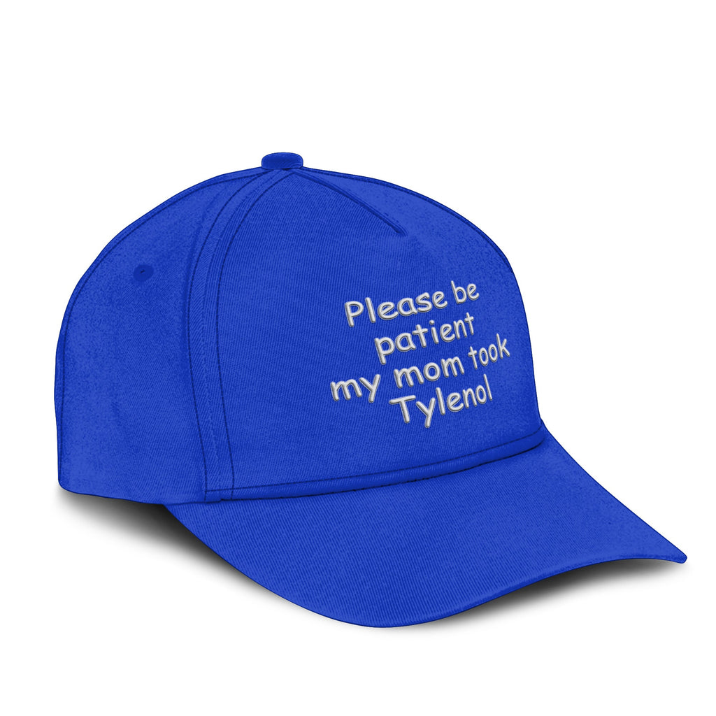 Please Be Patient My Mom Took Tylenol Hat Unisex