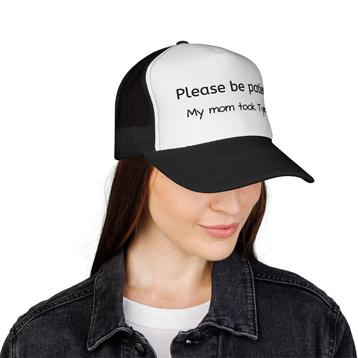 Please Be Patient My Mom Took Tylenol Trucker Cap Unisex