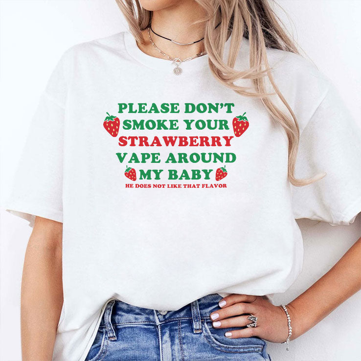 Please Don’t Smoke Your Strawberry Vape Around My Baby He Does Not Like That Flavor Shirt Unisex