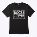 Please Tell Your Boobs To Stop Staring At My Eyes T Shirt Unisex