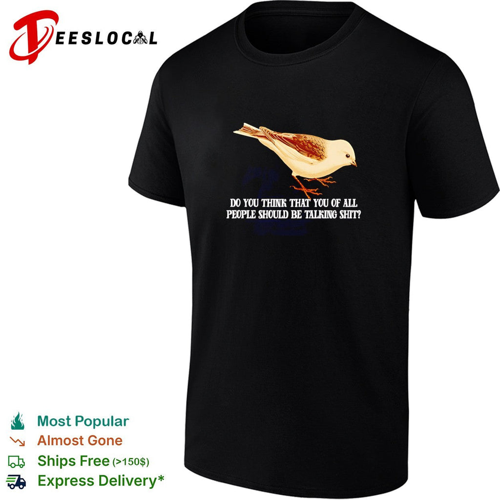 Plectrophenax do you think that you of all people should be talking shit shirt Unisex
