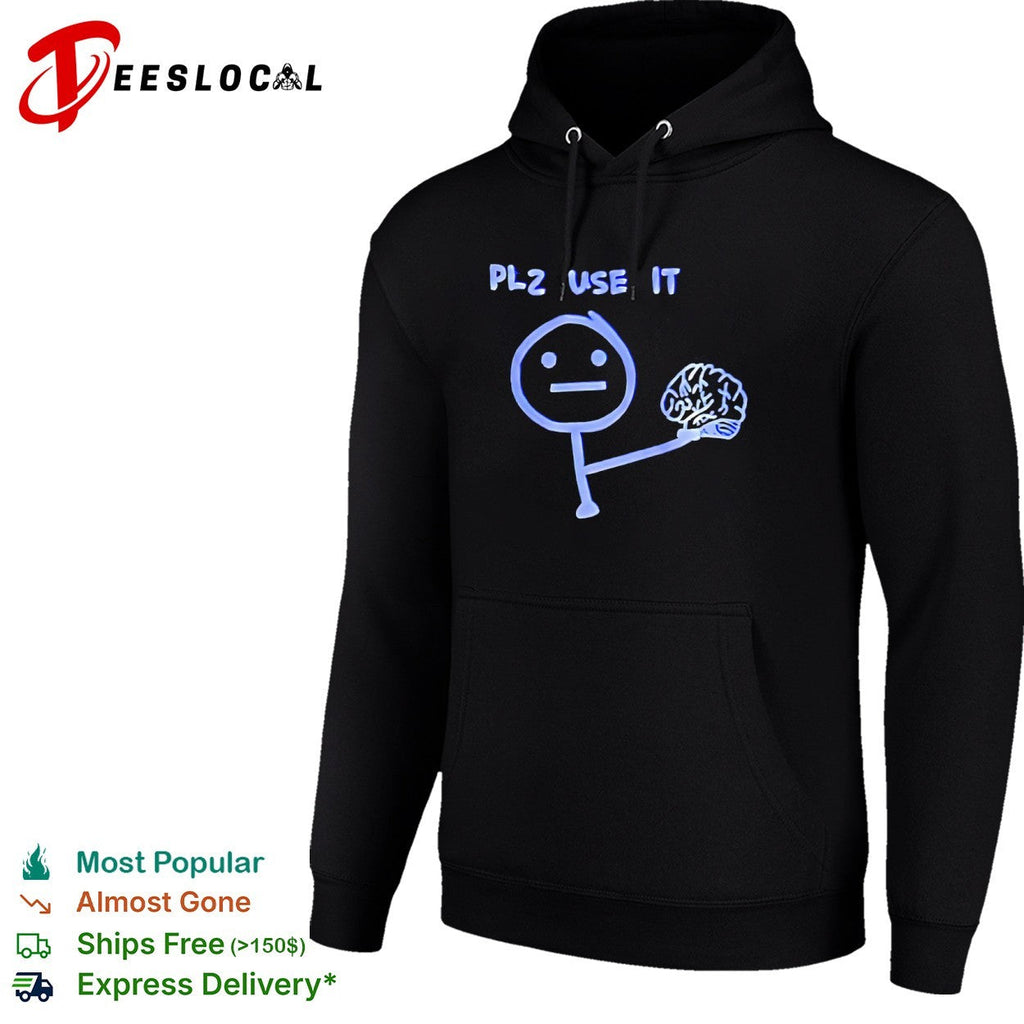 Plz use it brain shirt Unisex