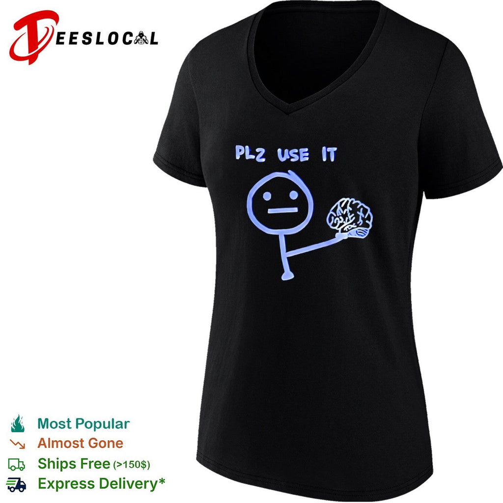 Plz use it brain shirt Unisex