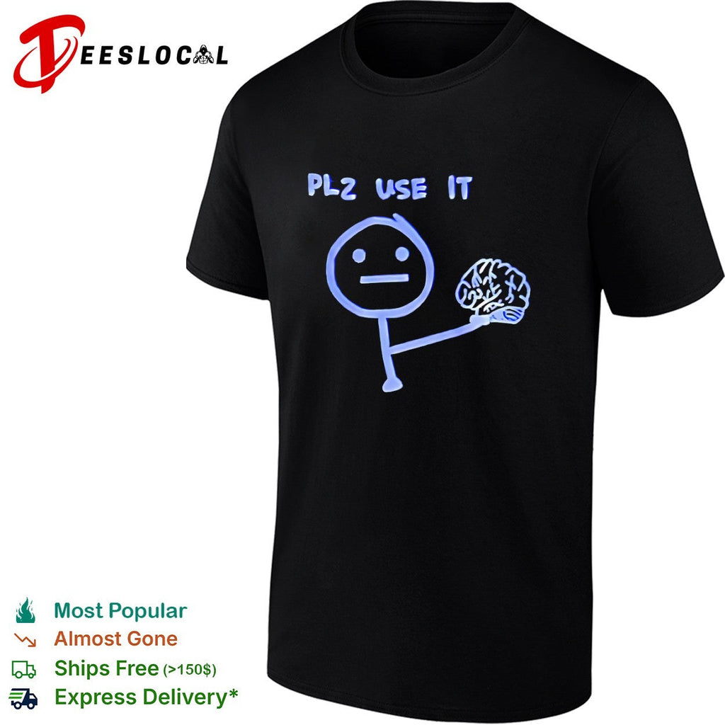 Plz use it brain shirt Unisex