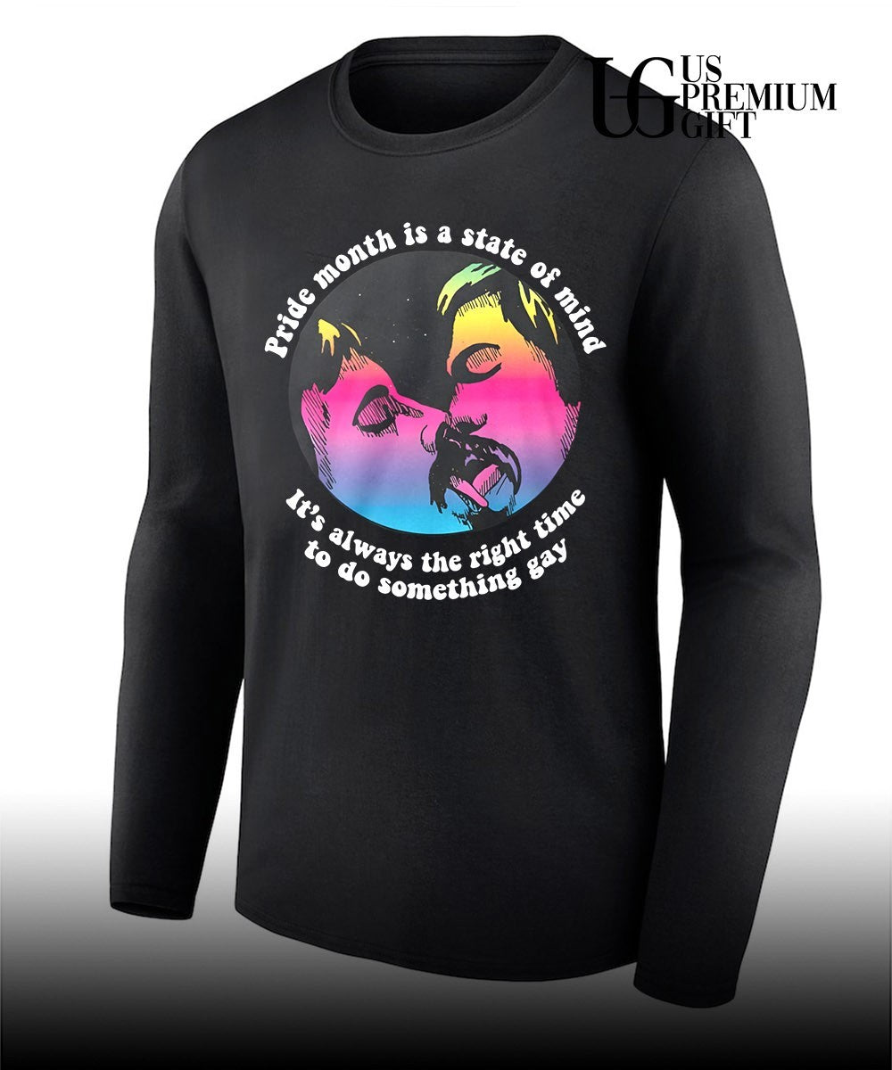 Pride month is a state of mind it’s always the right time to do something gay shirt Unisex
