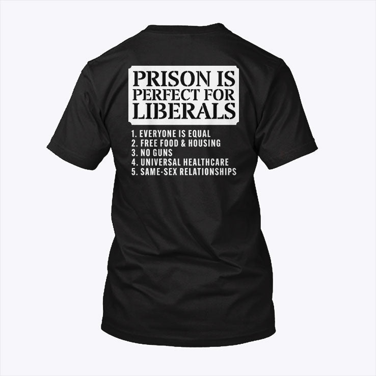Prison Is Perfect For Liberals Shirt Unisex