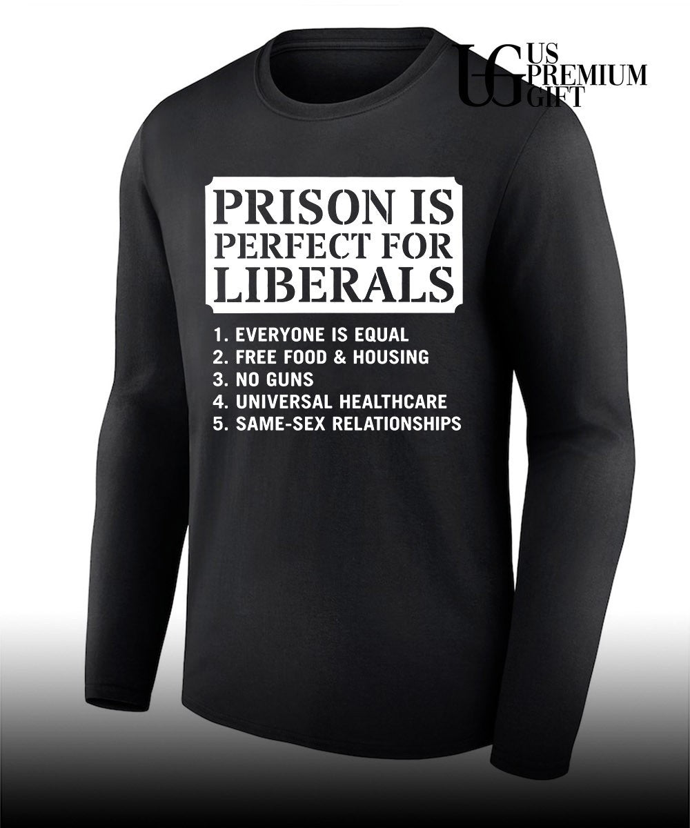 Prison Is Perfect for Liberals Edgy Anti Liberal meme shirt Unisex