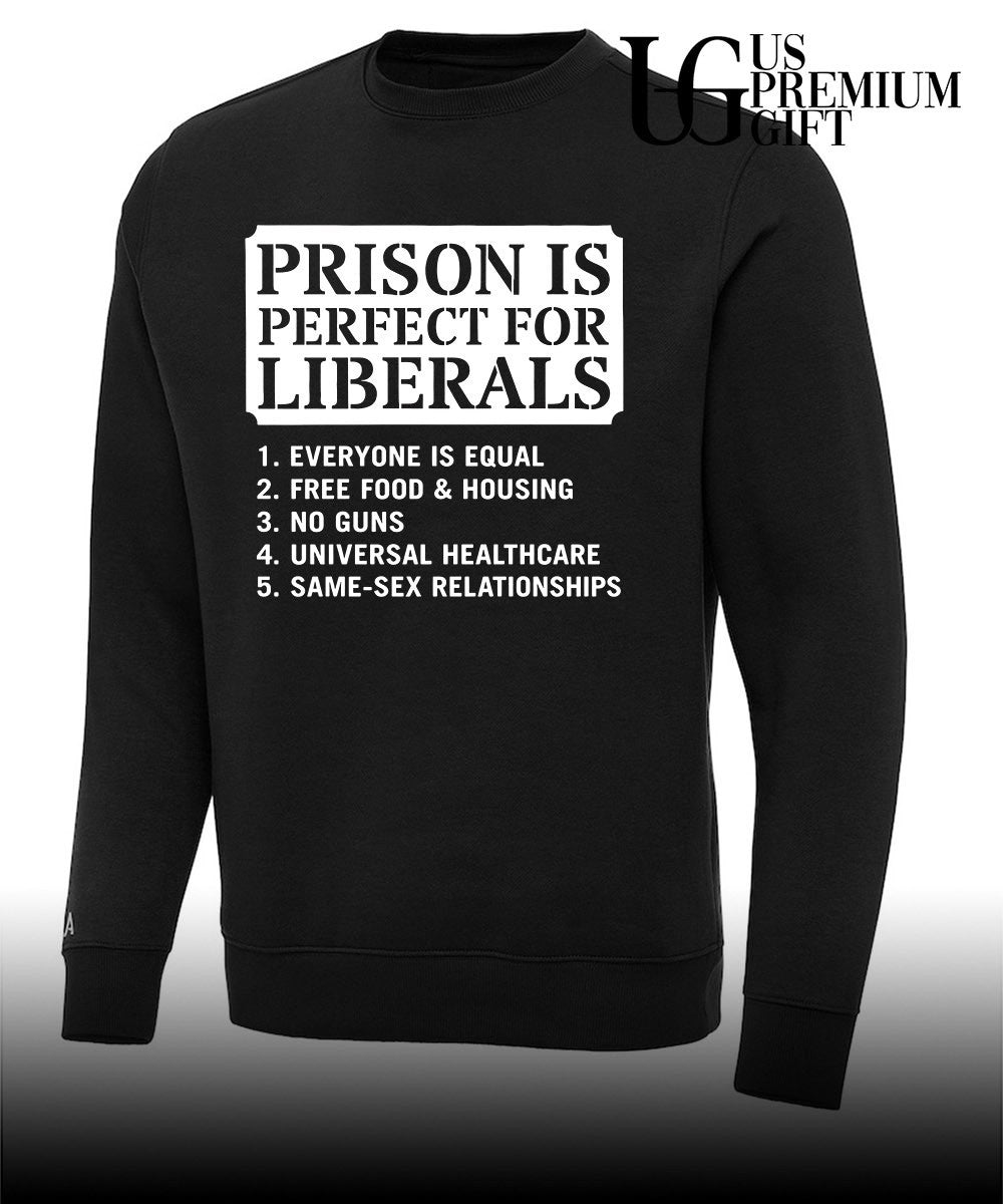 Prison Is Perfect for Liberals Edgy Anti Liberal meme shirt Unisex