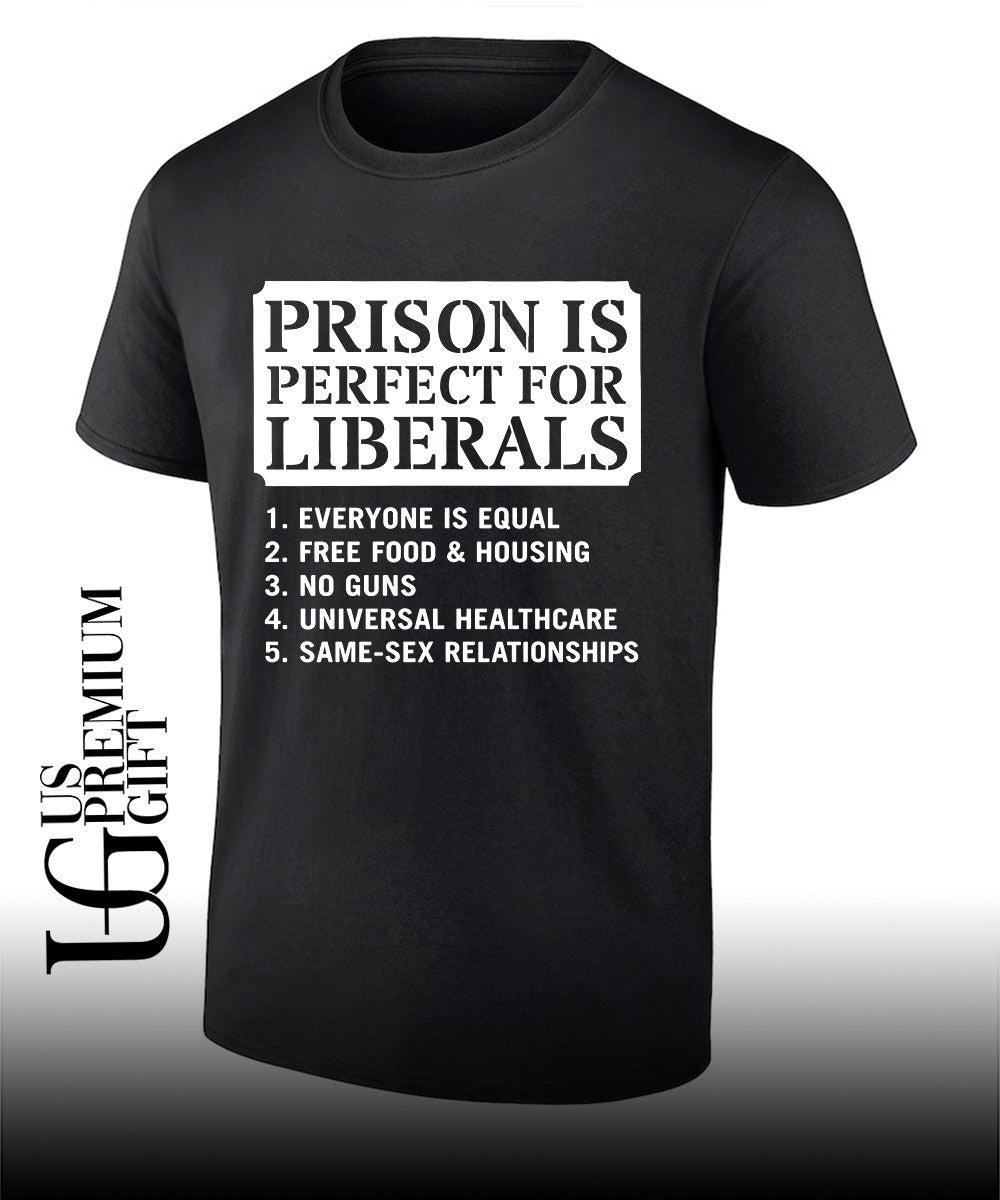 Prison Is Perfect for Liberals Edgy Anti Liberal meme shirt Unisex