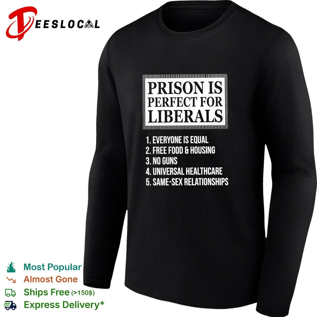Prison is perfect for liberals satirical numbered list bold lettering shirt Unisex