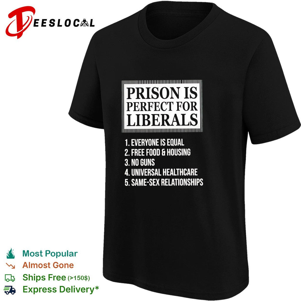 Prison is perfect for liberals satirical numbered list bold lettering shirt Unisex