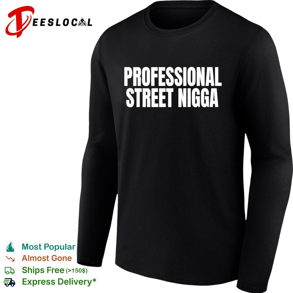 Professional Street Nigga humor text shirt Unisex