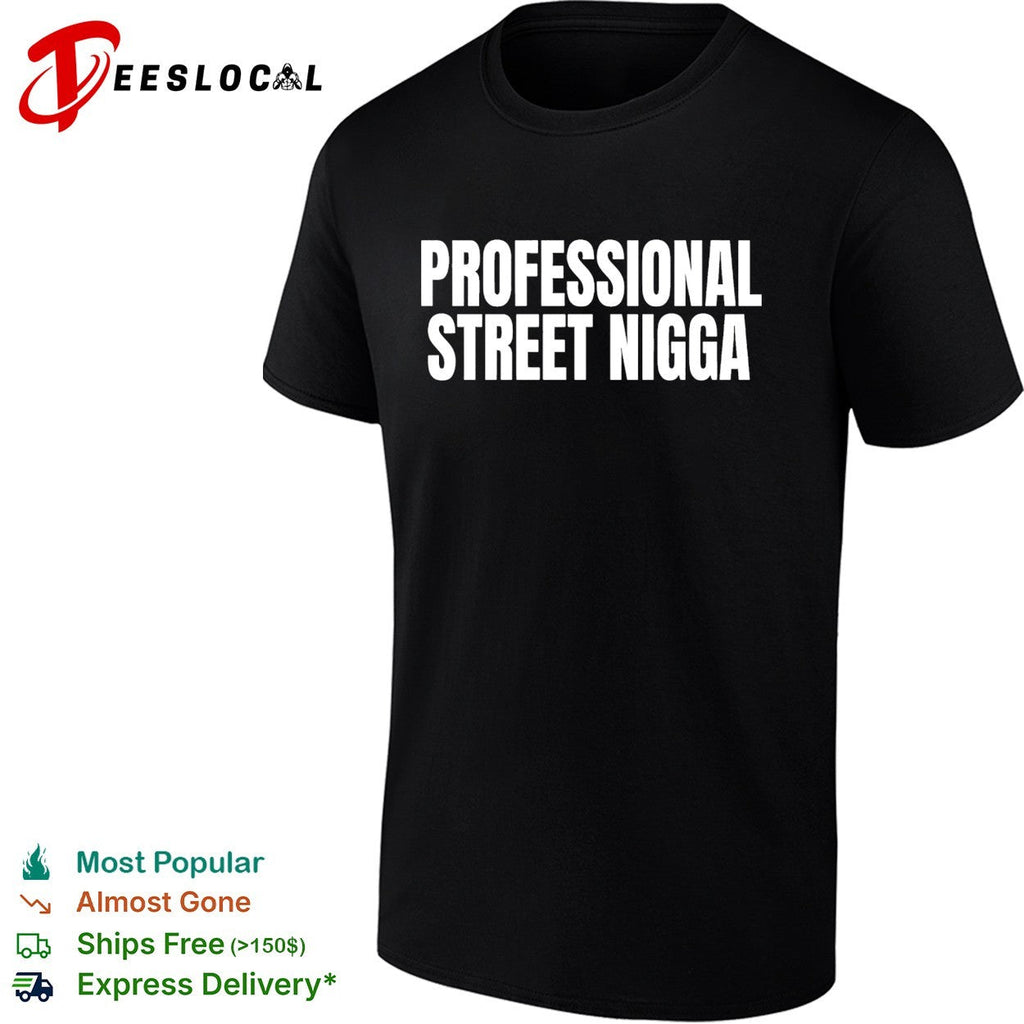 Professional Street Nigga humor text shirt Unisex