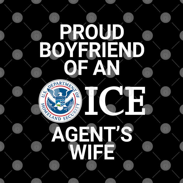 Proud Boyfriend Of An ICE Agent’s Wife T Shirt Unisex