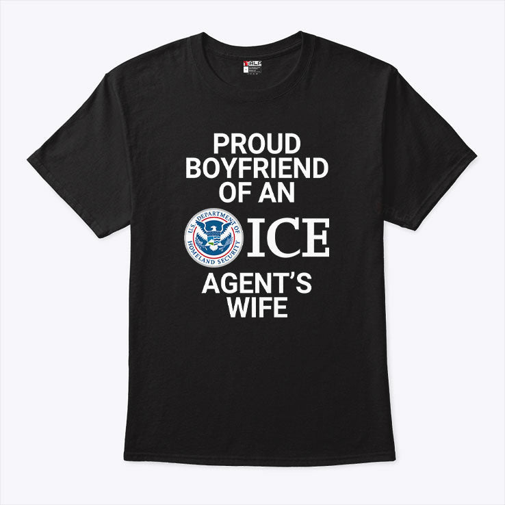 Proud Boyfriend Of An ICE Agent’s Wife T Shirt Unisex