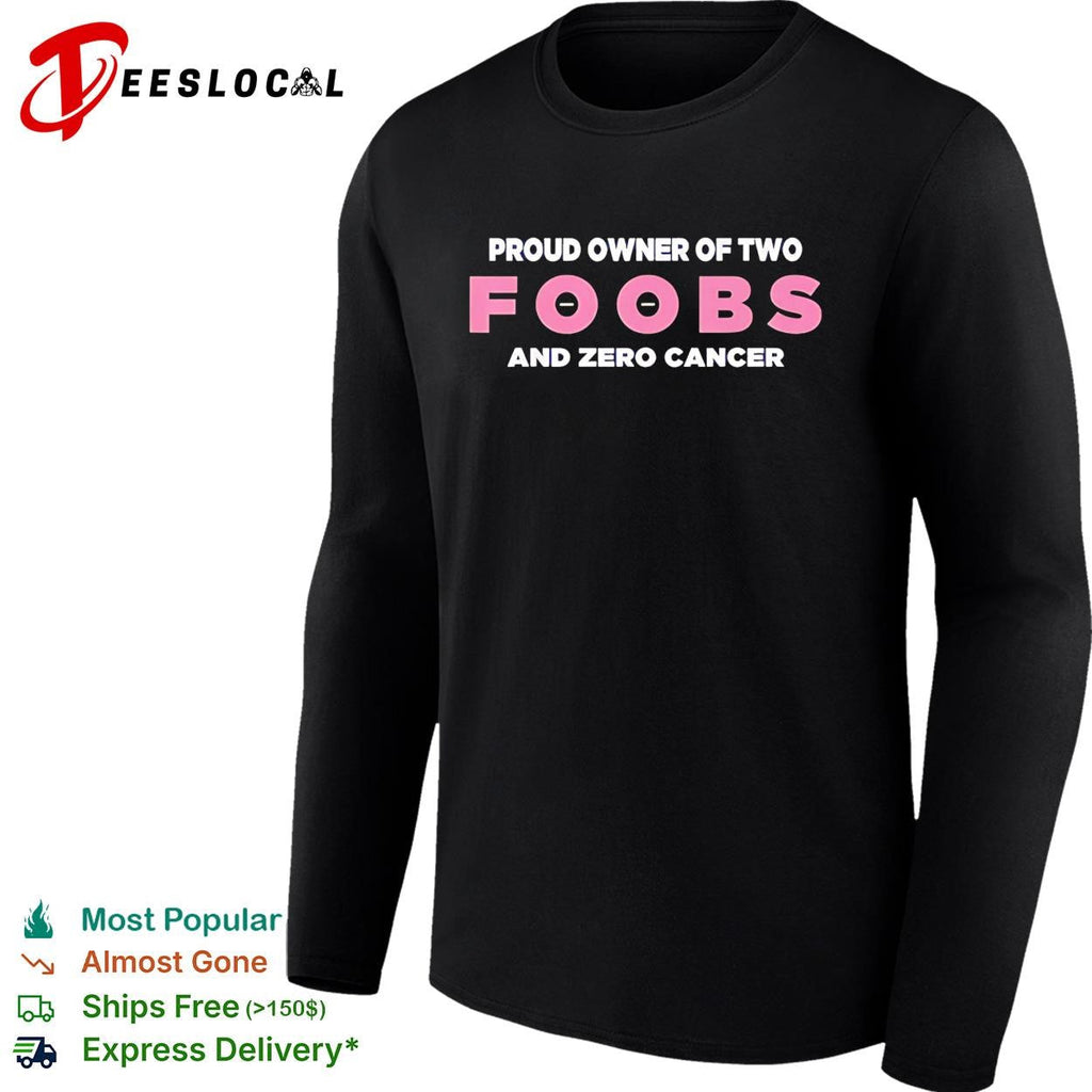 Proud owner of two foobs and zero cancer breast cancer awareness humor shirt Unisex