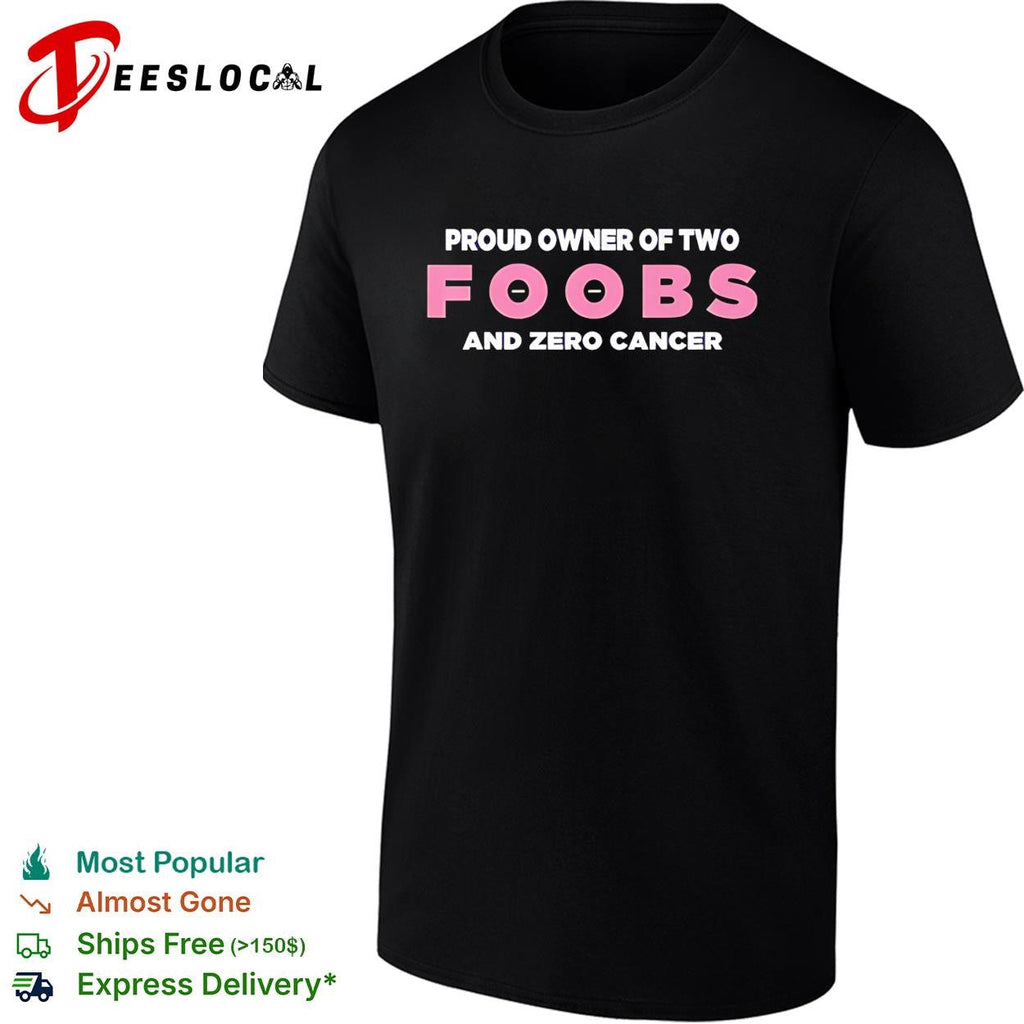 Proud owner of two foobs and zero cancer breast cancer awareness humor shirt Unisex