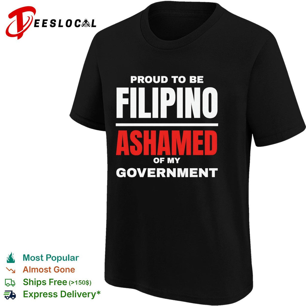 Proud to be Filipino Ashamed of my Government shirt Unisex