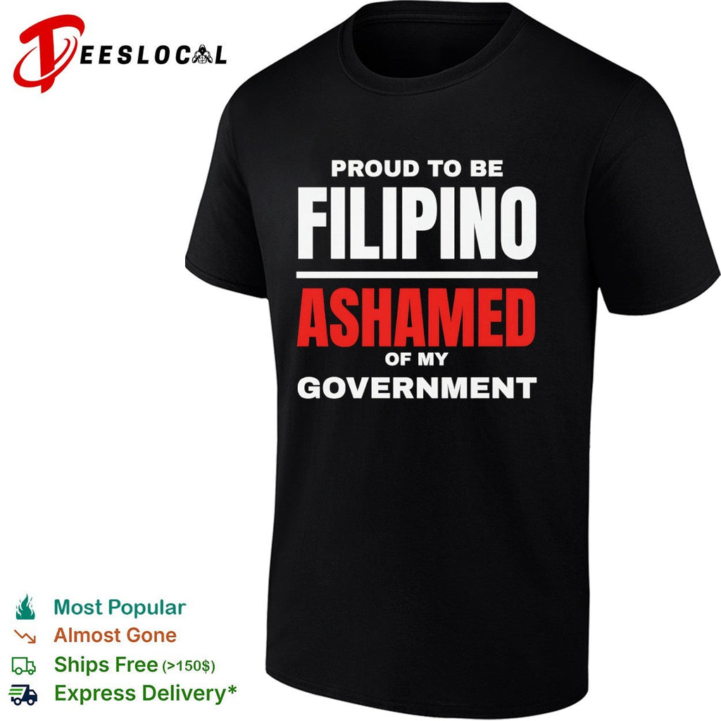 Proud to be Filipino Ashamed of my Government shirt Unisex