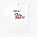 Pussy Breakfast Of Champions T Shirt Unisex