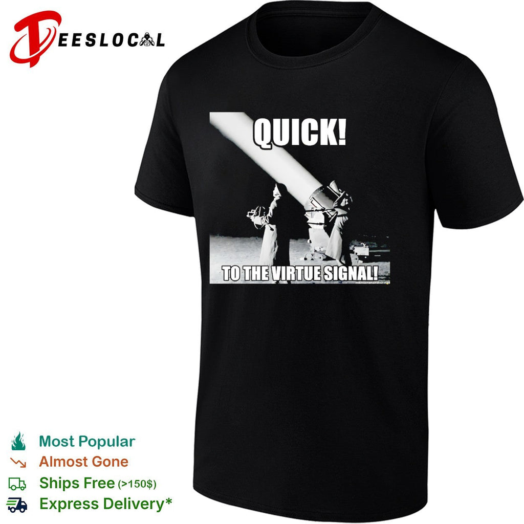 Quick to the virtue signal parody war photography historical shirt Unisex