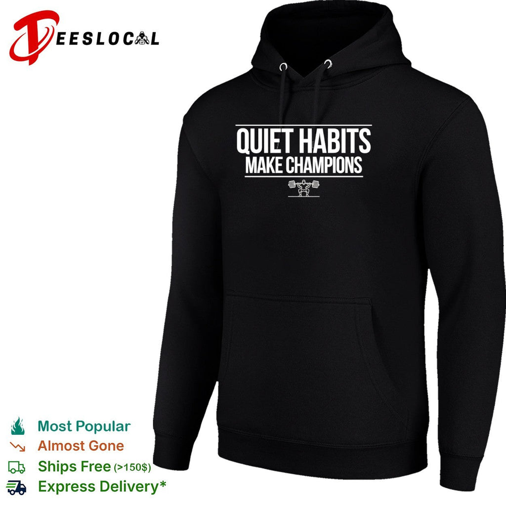 Quiet Habits Make Champions Weightlifting Fitness Motivational Workout Gym Shirt Unisex