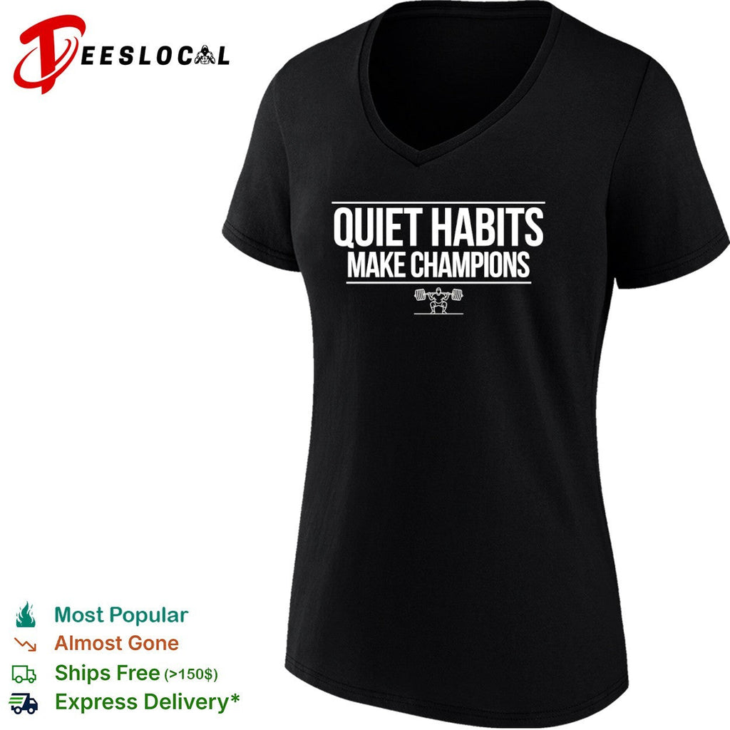 Quiet Habits Make Champions Weightlifting Fitness Motivational Workout Gym Shirt Unisex
