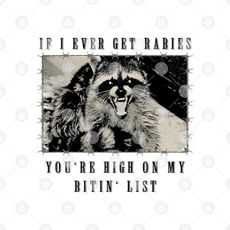 Raccoon If I Ever Get Rabies You’re High On My Bitin’ List T Shirt Unisex