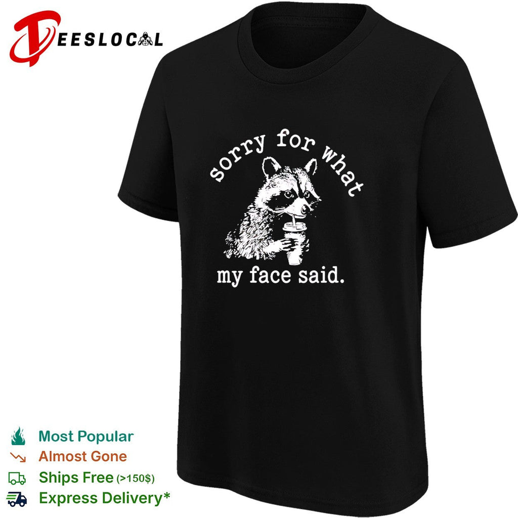 Raccoon drinking coffee Sorry for what my face said shirt Unisex