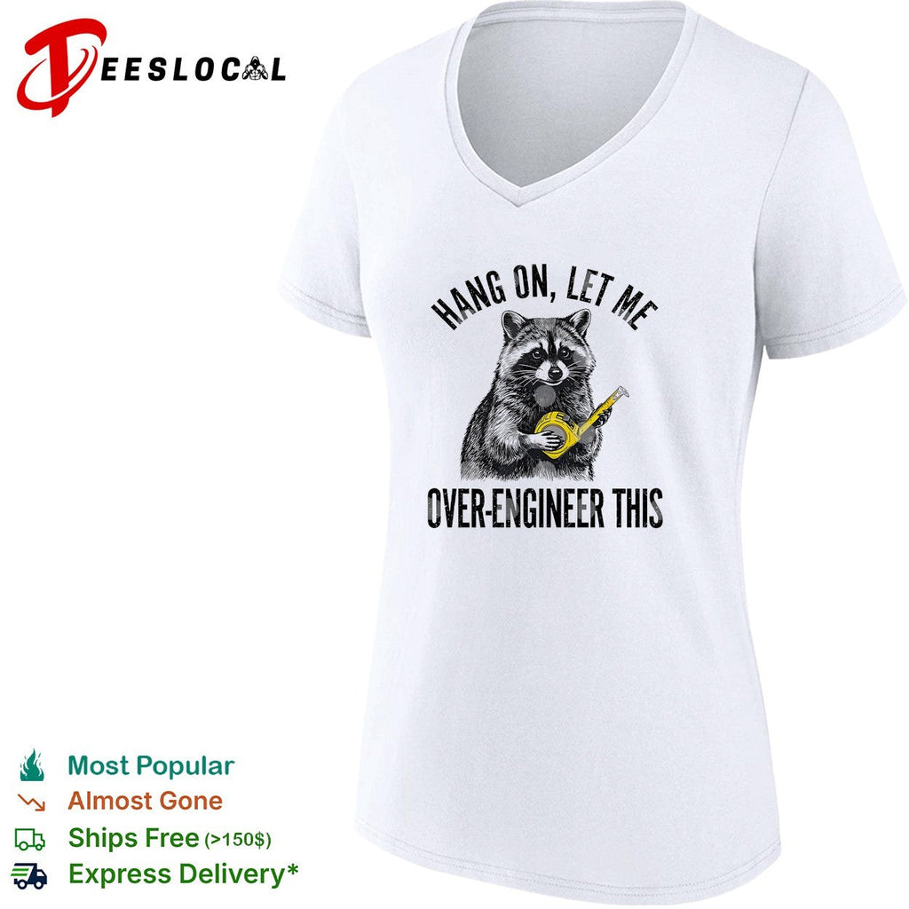 Raccoon engineer hang on let me over-engineer this funny shirt Unisex