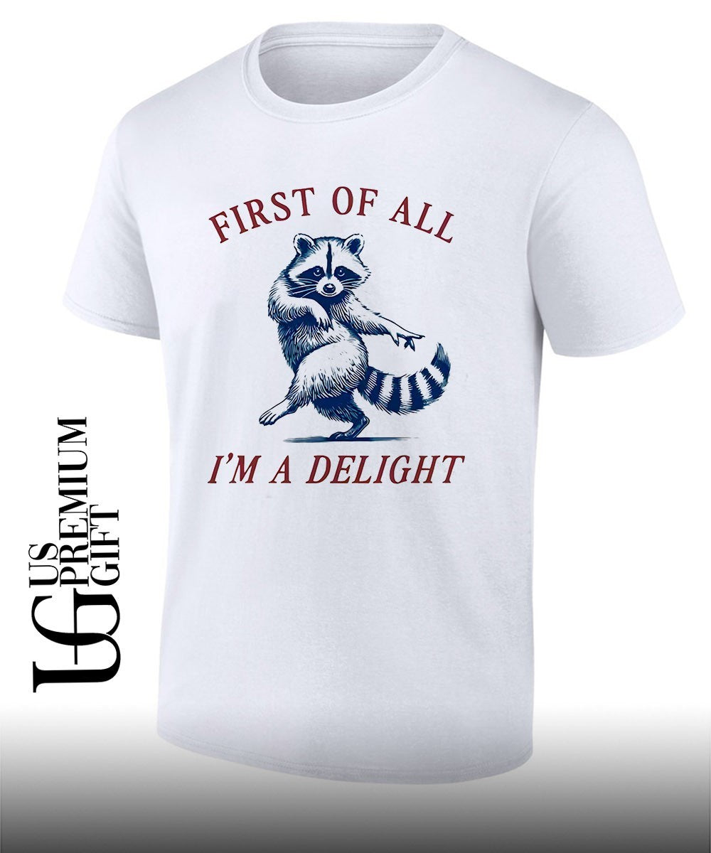 Raccoon first of all I’m a delight shirt Unisex