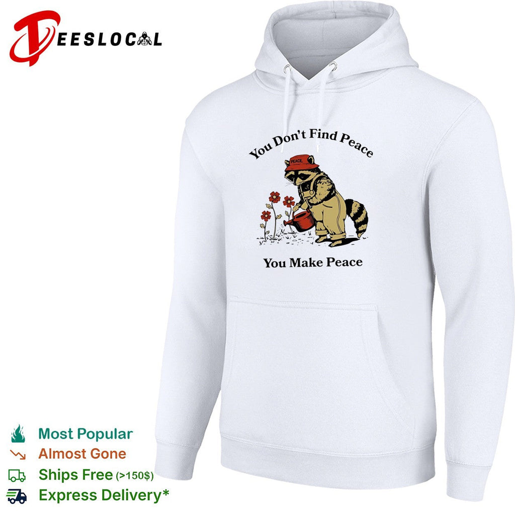 Raccoon you don’t find peace you make peace farmer shirt Unisex
