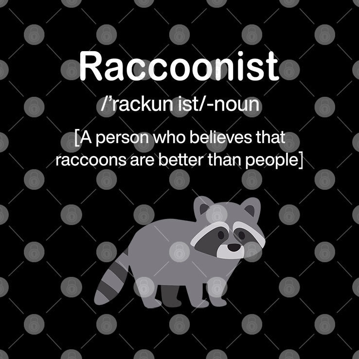 Raccoonist A Person Who Believes That Raccoons Are Better Than People Shirt Unisex