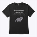 Raccoonist A Person Who Believes That Raccoons Are Better Than People Shirt Unisex