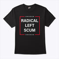 Radical Left Scum Tee Shirt Unisex