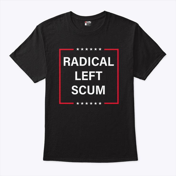 Radical Left Scum Tee Shirt Unisex