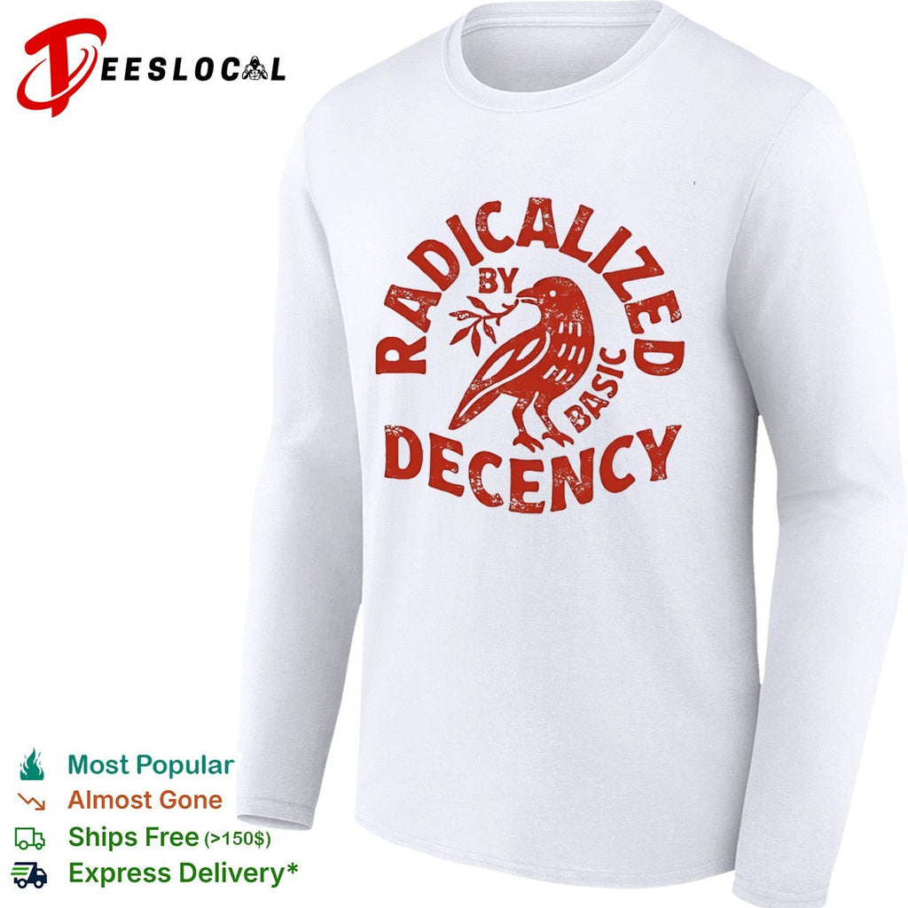 Radicalized by basic decency red bird shirt Unisex