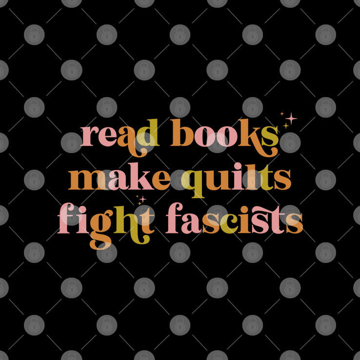 Read Books Make Quilts Fight Fascists T Shirt Unisex