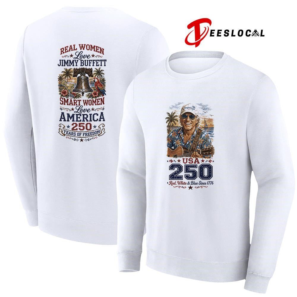 Real women love Jimmy Buffet smart women love America 250 years of freedom shirt Unisex