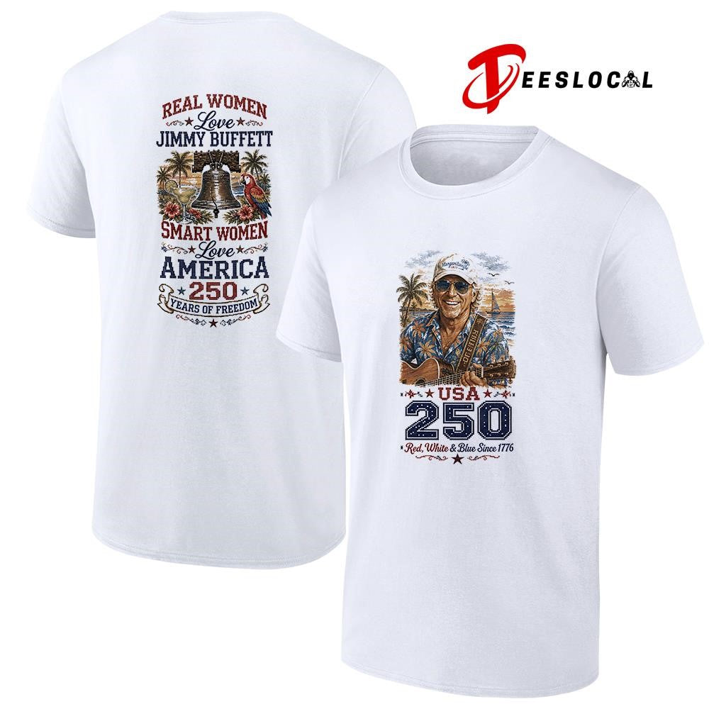 Real women love Jimmy Buffet smart women love America 250 years of freedom shirt Unisex